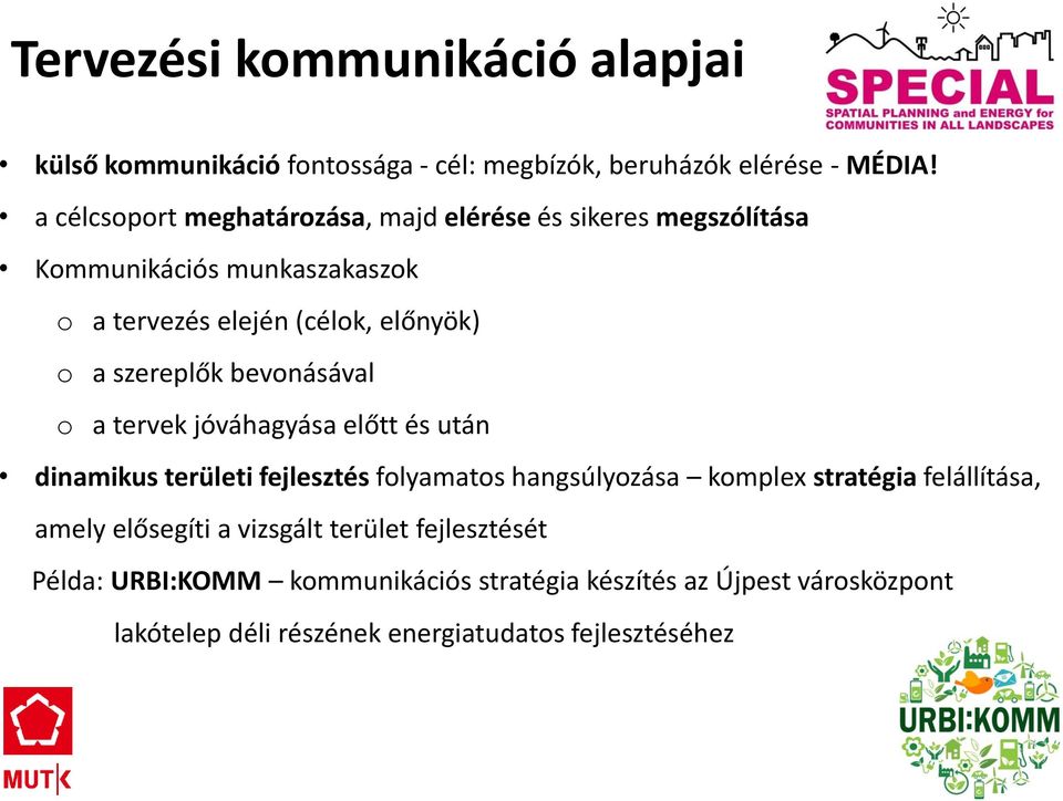 szereplők bevonásával o a tervek jóváhagyása előtt és után dinamikus területi fejlesztés folyamatos hangsúlyozása komplex stratégia