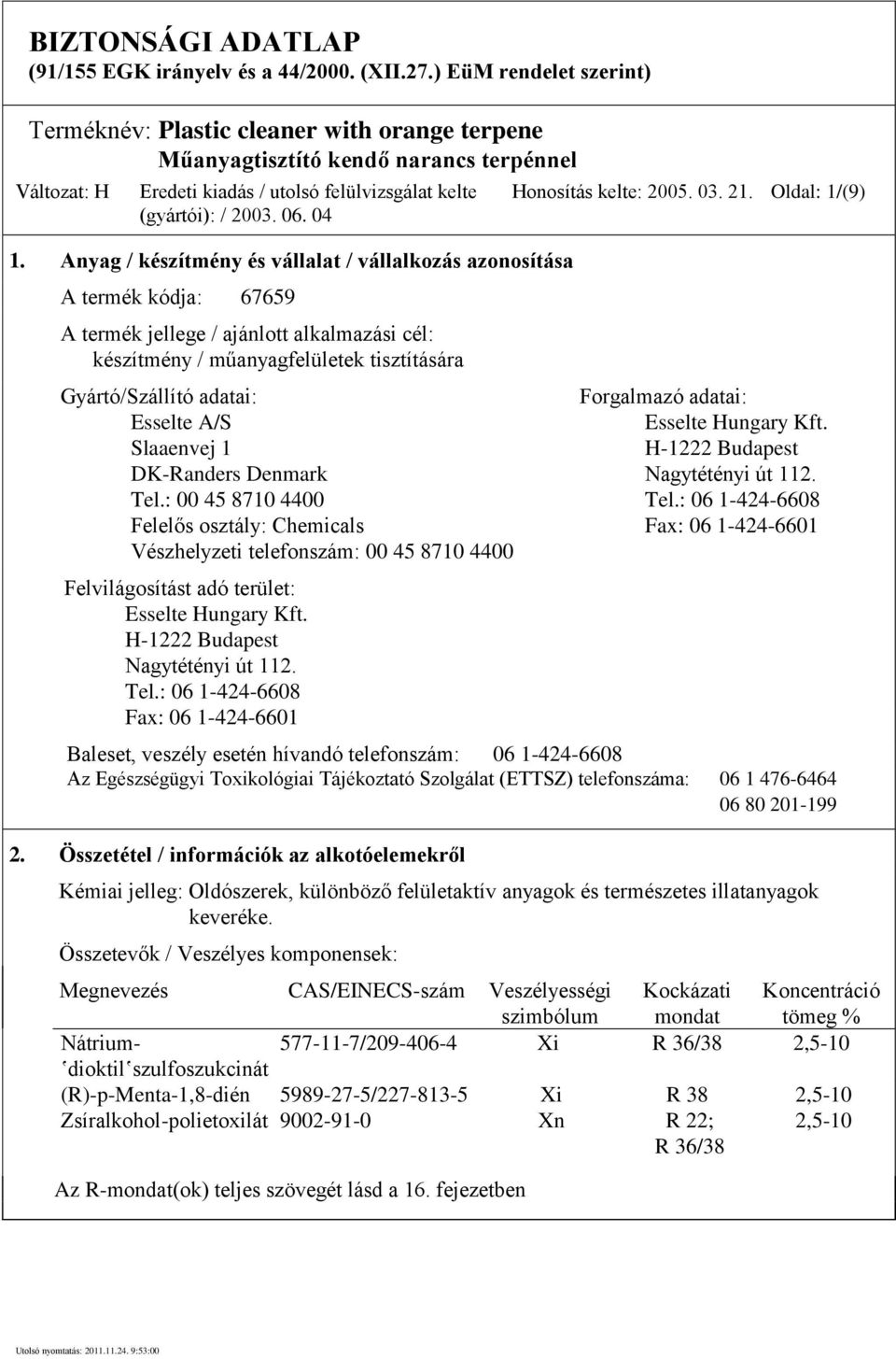 Oldal: 1/(9) Gyártó/Szállító adatai: Forgalmazó adatai: Esselte A/S Esselte Hungary Kft. Slaaenvej 1 H-1222 Budapest DK-Randers Denmark Nagytétényi út 112. Tel.: 00 45 8710 4400 Tel.