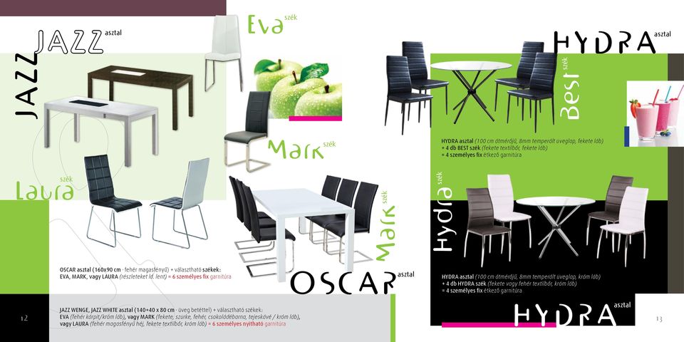 lent) = 6 személyes fix garnitúra szék Mark OSCAR asztal szék Hydra HYDRA asztal (100 cm átmérőjű, 8mm temperált üveglap, króm láb) + 4 db HYDRA szék (fekete vagy fehér textilbőr, króm láb) = 4
