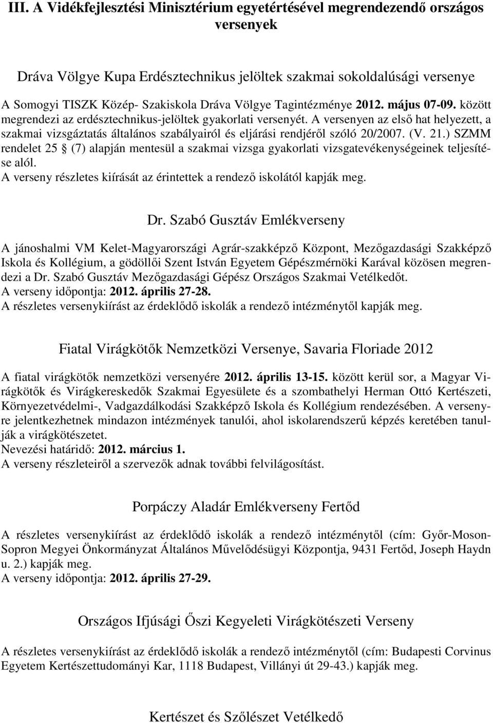 A versenyen az első hat helyezett, a szakmai vizsgáztatás általános szabályairól és eljárási rendjéről szóló 20/2007. (V. 21.