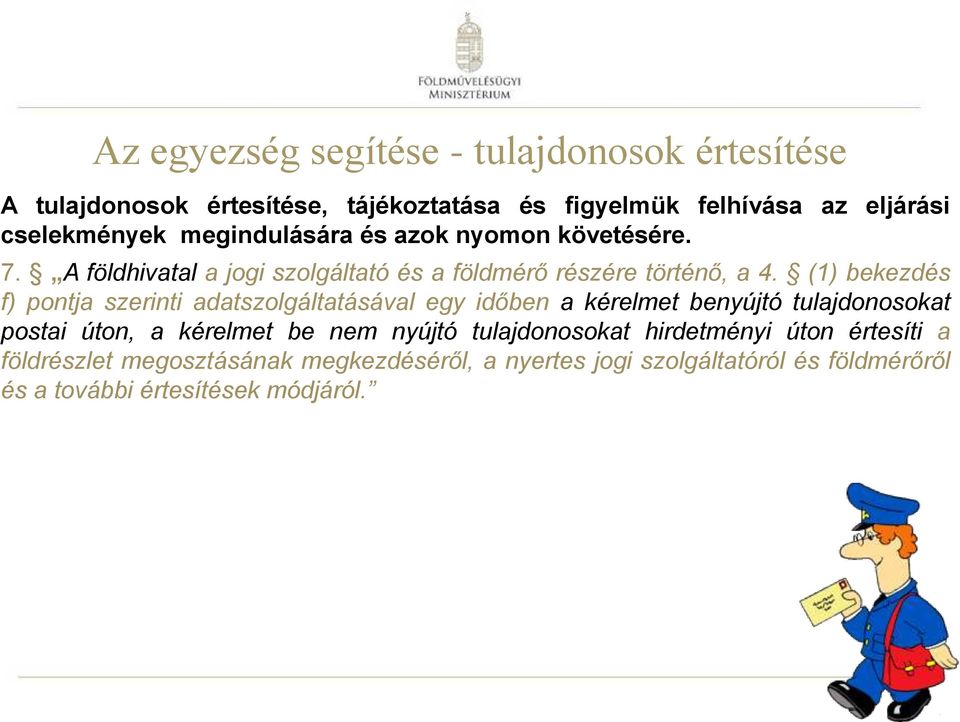 (1) bekezdés f) pontja szerinti adatszolgáltatásával egy időben a kérelmet benyújtó tulajdonosokat postai úton, a kérelmet be nem nyújtó