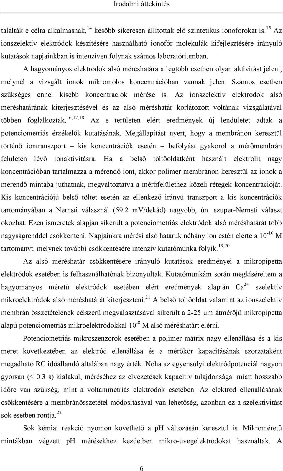 A hagyományos elektródok alsó méréshatára a legtöbb esetben olyan aktivitást jelent, melynél a vizsgált ionok mikromólos koncentrációban vannak jelen.