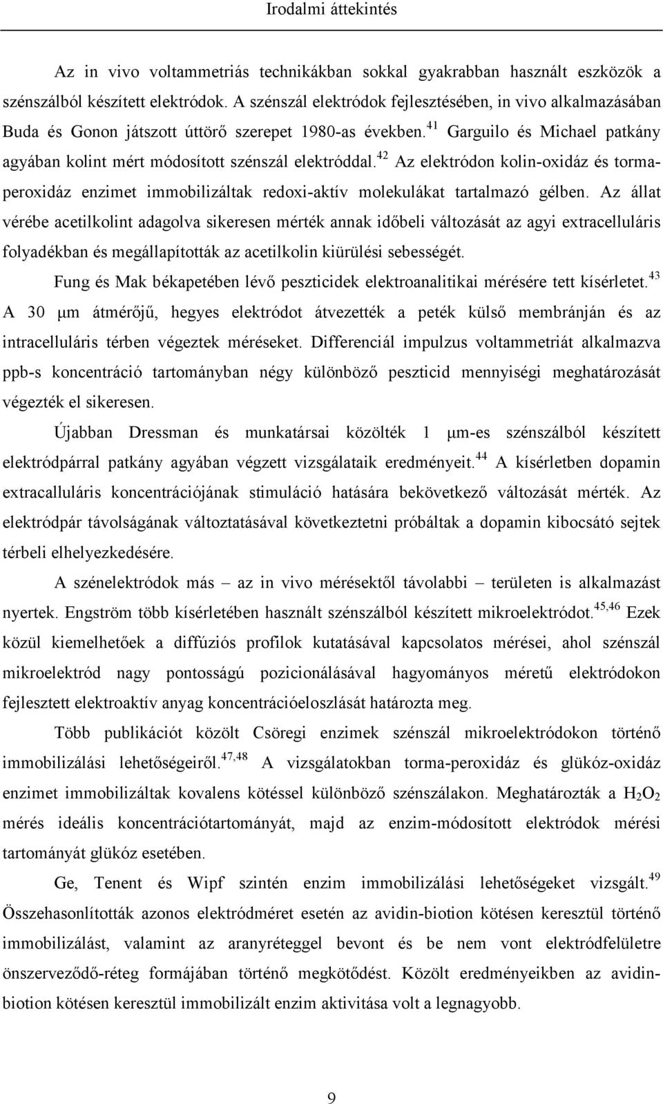 42 Az elektródon kolin-oxidáz és tormaperoxidáz enzimet immobilizáltak redoxi-aktív molekulákat tartalmazó gélben.