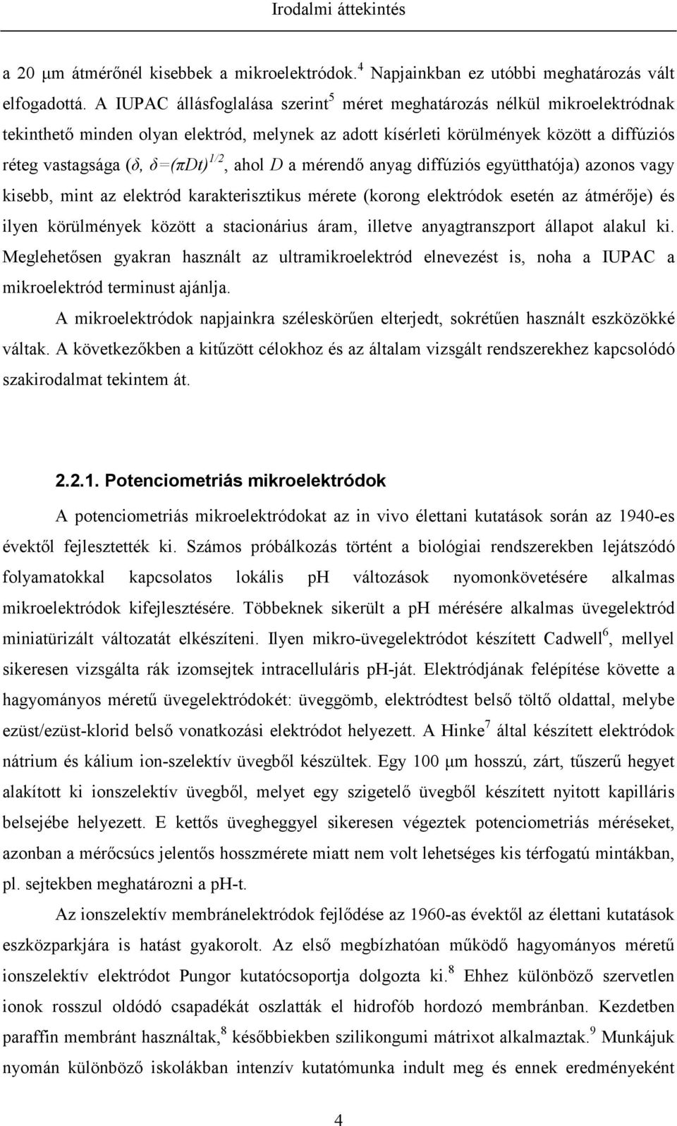1/2, ahol D a mérendő anyag diffúziós együtthatója) azonos vagy kisebb, mint az elektród karakterisztikus mérete (korong elektródok esetén az átmérője) és ilyen körülmények között a stacionárius