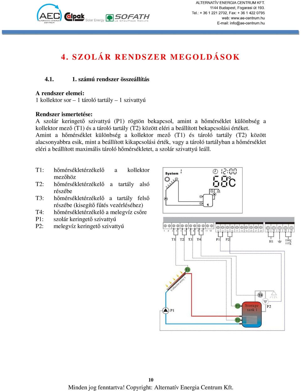 kollektor mező (T1) és a tároló tartály (T2) között eléri a beállított bekapcsolási értéket.