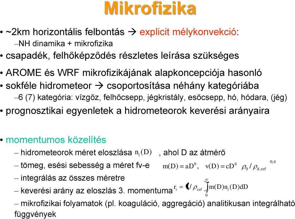 a hidrometeorok keverési arányaira momentumos közelítés hidrometeorok méret eloszlása (D), ahol D az átmérő tömeg, esési sebesség a méret fv-e integrálás az összes méretre keverési