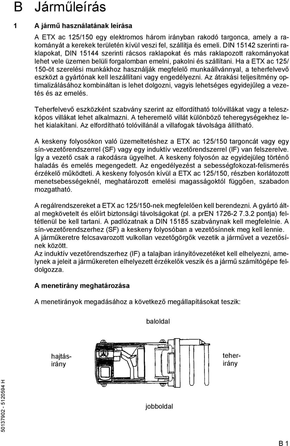 Ha a ETX ac 125/ 150-öt szerelési munkákhoz használják megelelő munkaállvánnyal, a teherelvevő eszközt a gyártónak kell leszállítani vagy engedélyezni.