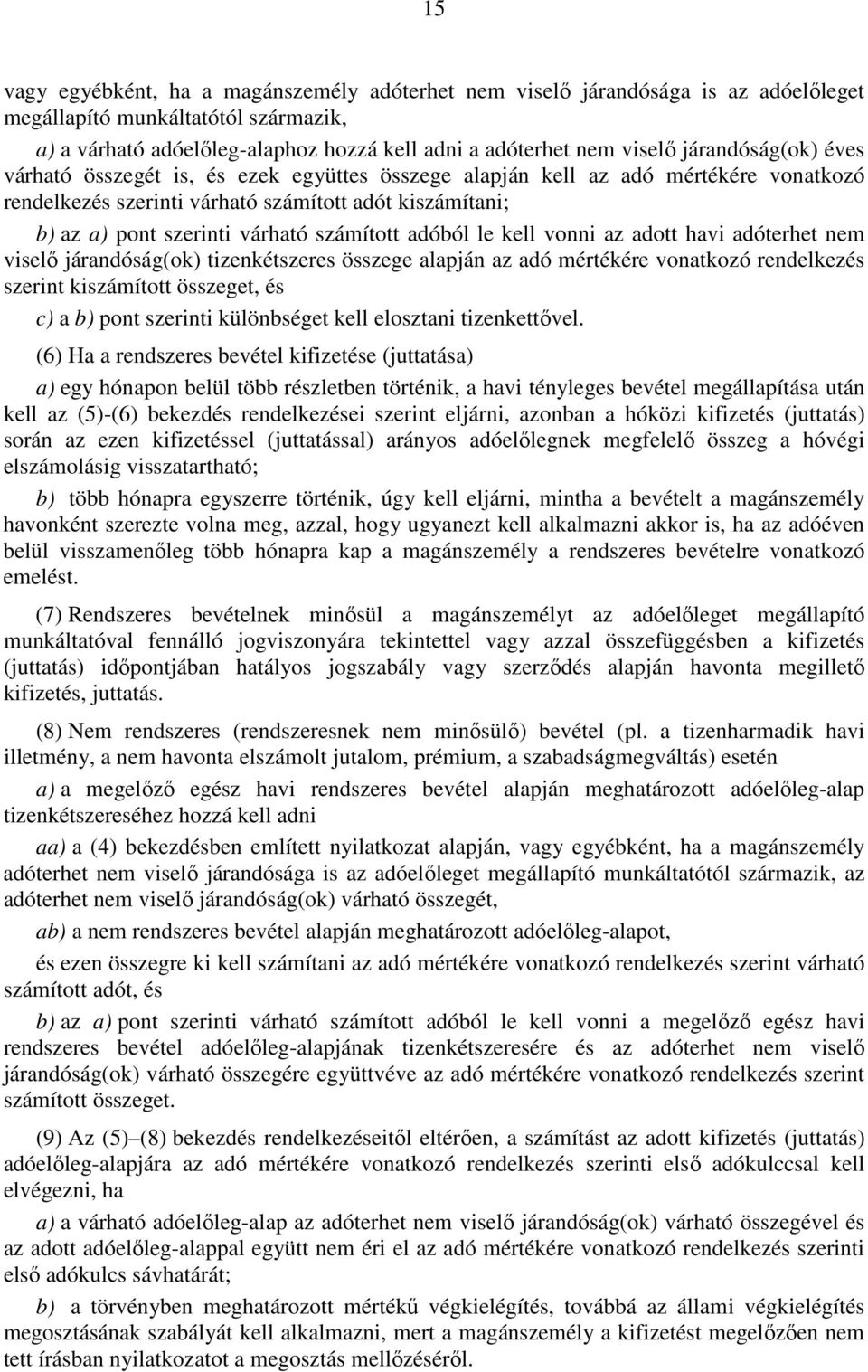 számított adóból le kell vonni az adott havi adóterhet nem viselı járandóság(ok) tizenkétszeres összege alapján az adó mértékére vonatkozó rendelkezés szerint kiszámított összeget, és c) a b) pont