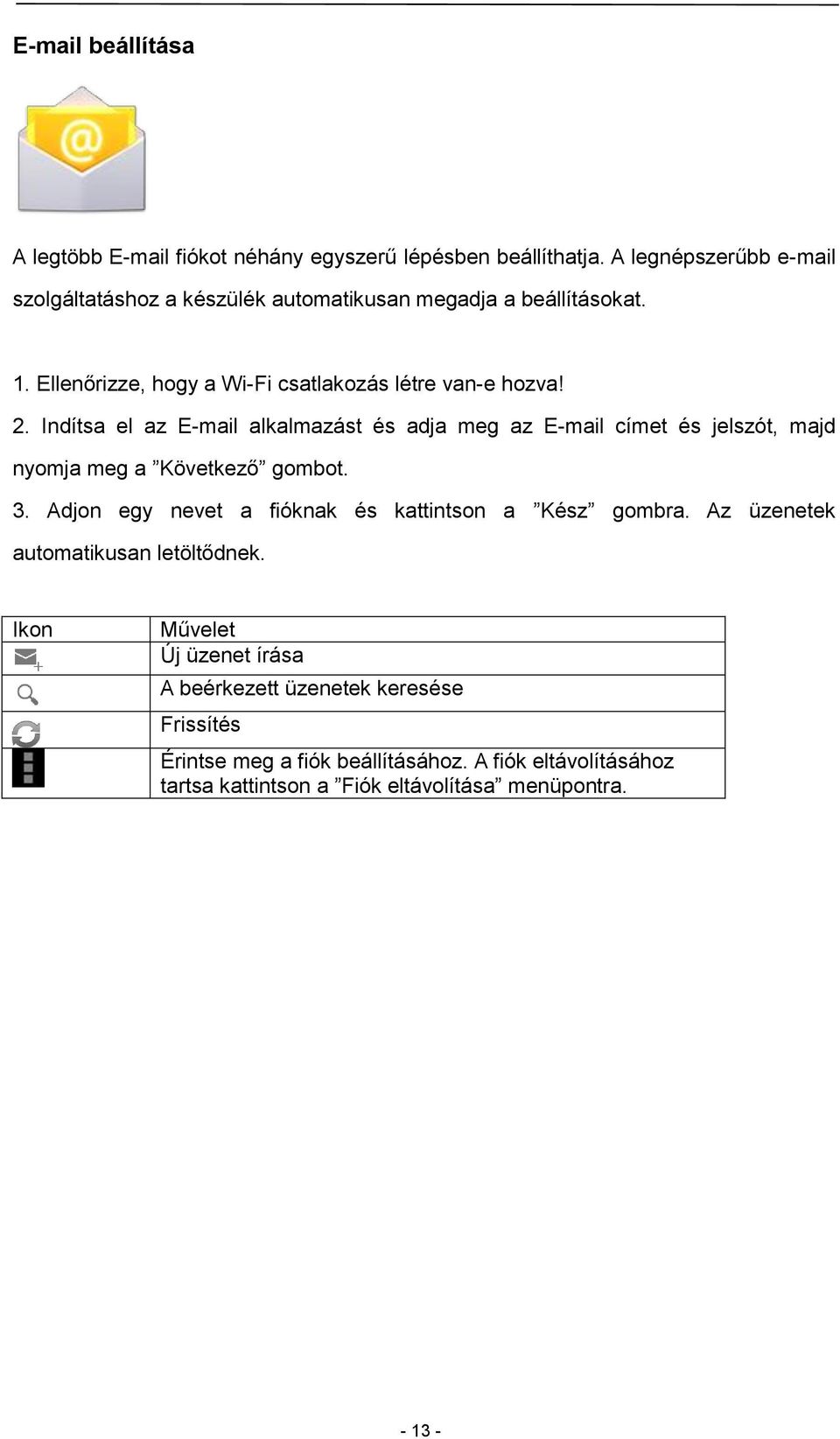 Indítsa el az E-mail alkalmazást és adja meg az E-mail címet és jelszót, majd nyomja meg a Következő gombot. 3.