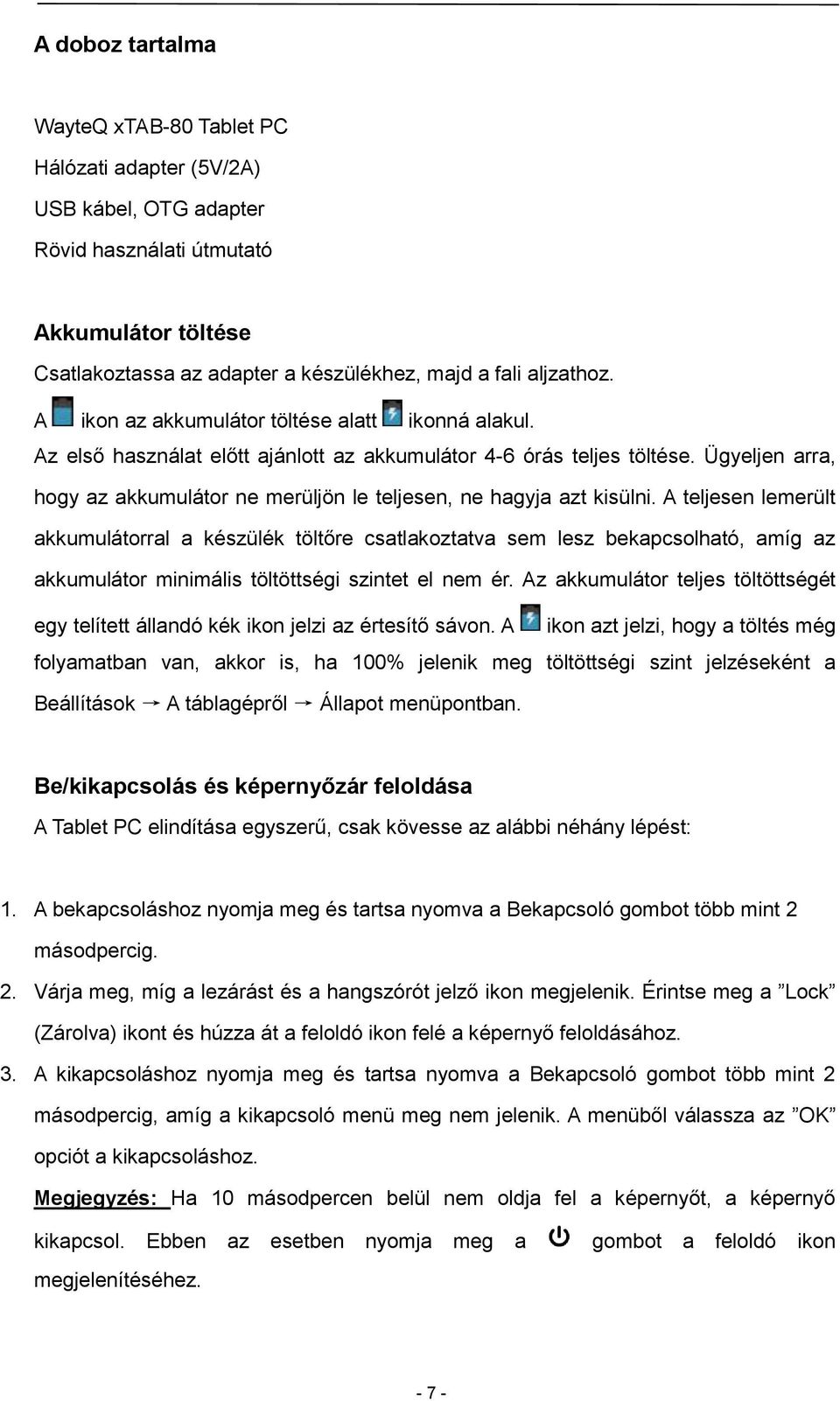 Ügyeljen arra, hogy az akkumulátor ne merüljön le teljesen, ne hagyja azt kisülni.