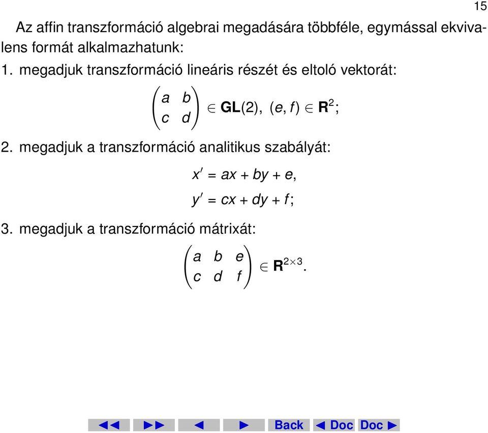 megadjuk transzformáció lineáris részét és eltoló vektorát: ( ) a b GL(2), (e, f ) R