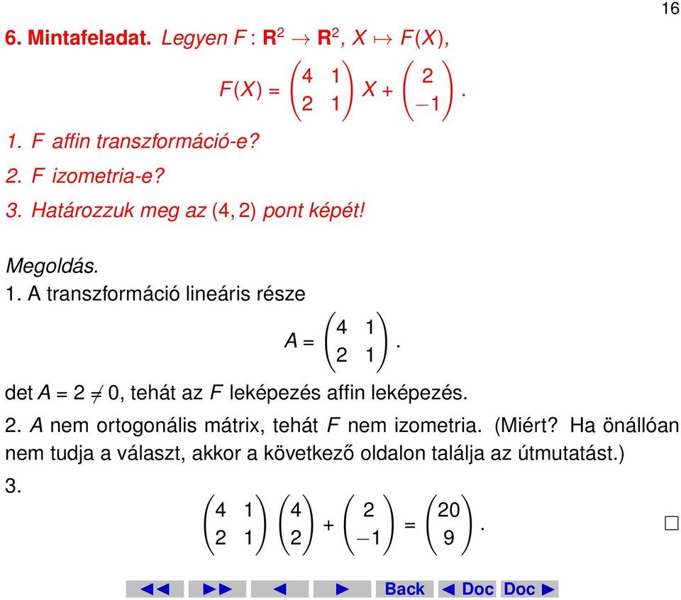 2 1 det A = 2 0, tehát az F leképezés affin leképezés. 2. A nem ortogonális mátrix, tehát F nem izometria. (Miért?