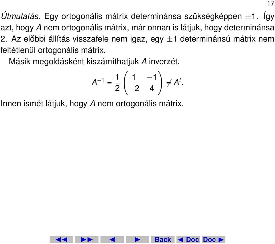 Az előbbi állítás visszafele nem igaz, egy ±1 determinánsú mátrix nem feltétlenül ortogonális