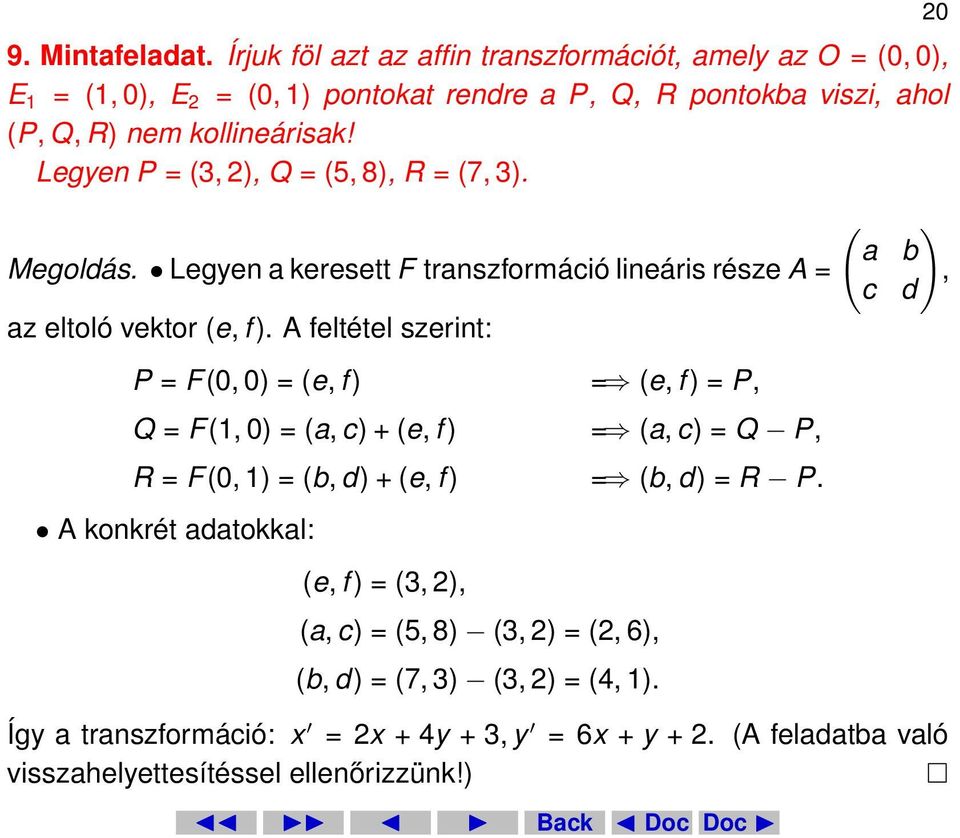 Legyen P = (3, 2), Q = (5, 8), R = (7, 3). ( a Megoldás. Legyen a keresett F transzformáció lineáris része A = c az eltoló vektor (e, f ).