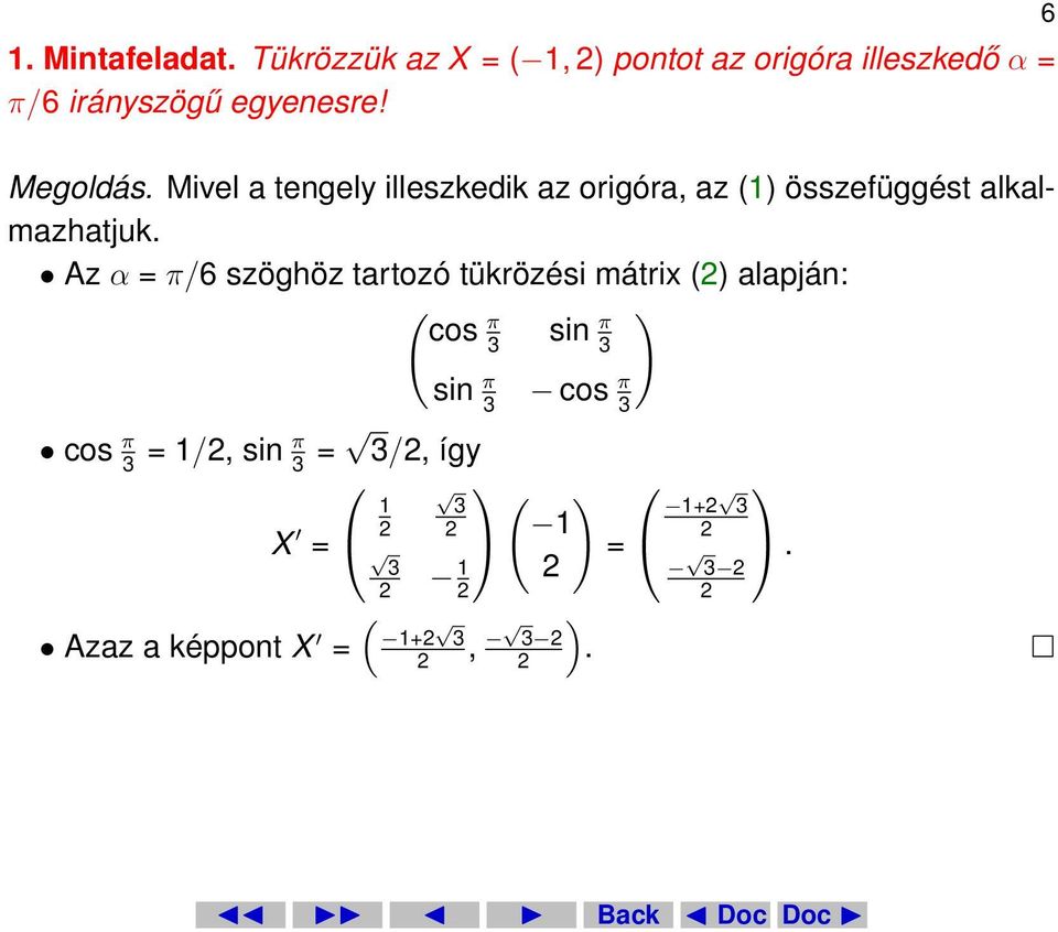 Az α = π/6 szöghöz tartozó tükrözési mátrix (2) alapján: ( ) cos π sin π 3 3 sin π 3 cos π 3 cos π