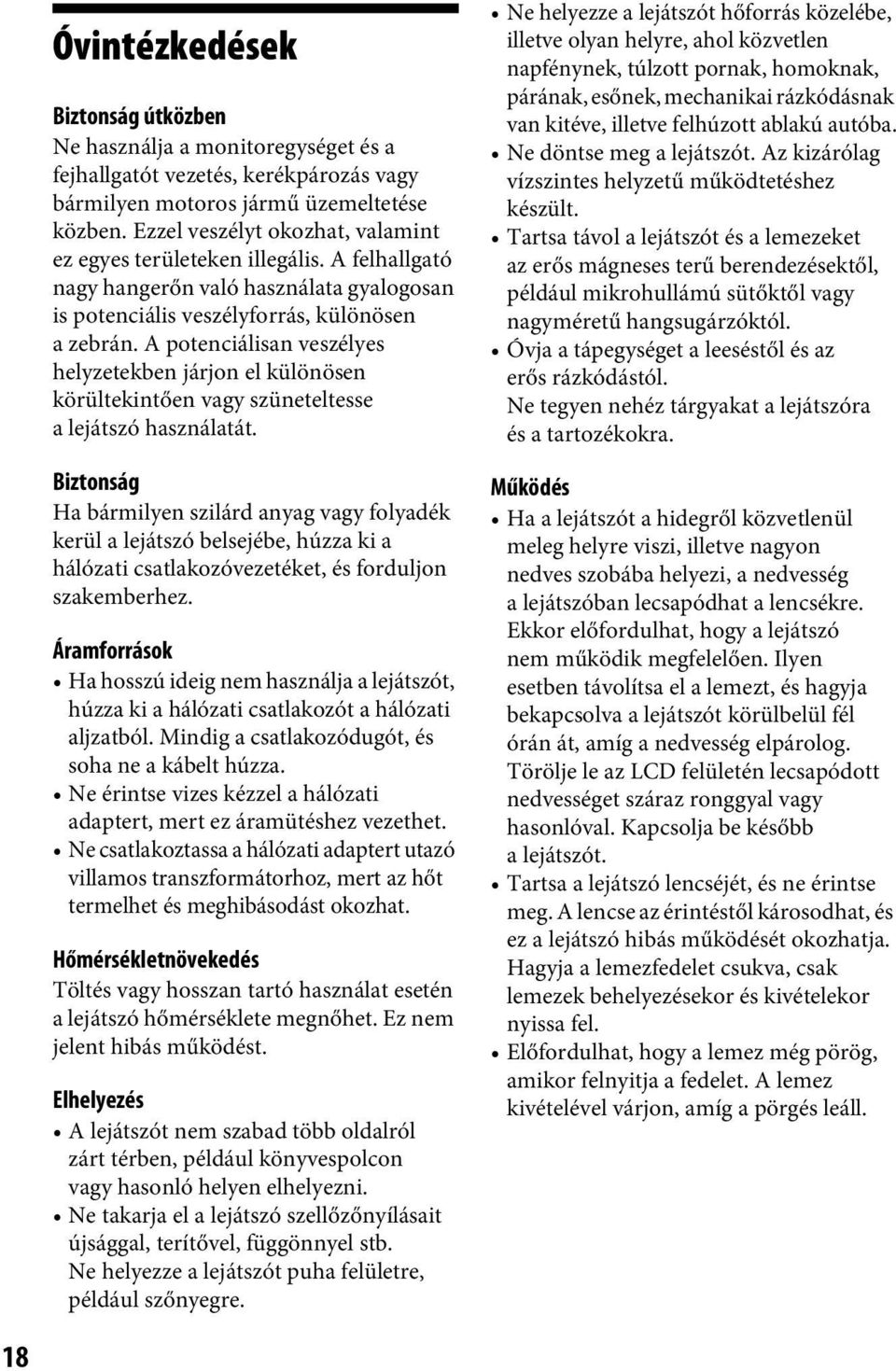 A potenciálisan veszélyes helyzetekben járjon el különösen körültekintően vagy szüneteltesse a lejátszó használatát.