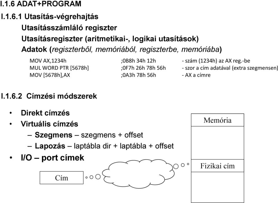 1 Utasítás-végrehajtás Utasításszámláló regiszter Utasításregiszter (aritmetikai-, logikai utasítások) Adatok (regiszterből,