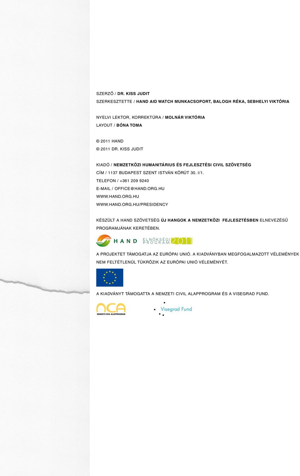 HU WWW.HAND.ORG.HU WWW.HAND.ORG.HU/PRESIDENCY KÉSZÜLT A HAND SZÖVETSÉG ÚJ HANGOK A NEMZETKÖZI FEJLESZTÉSBEN ELNEVEZÉSû PROGRAMJÁNAK KERETÉBEN.