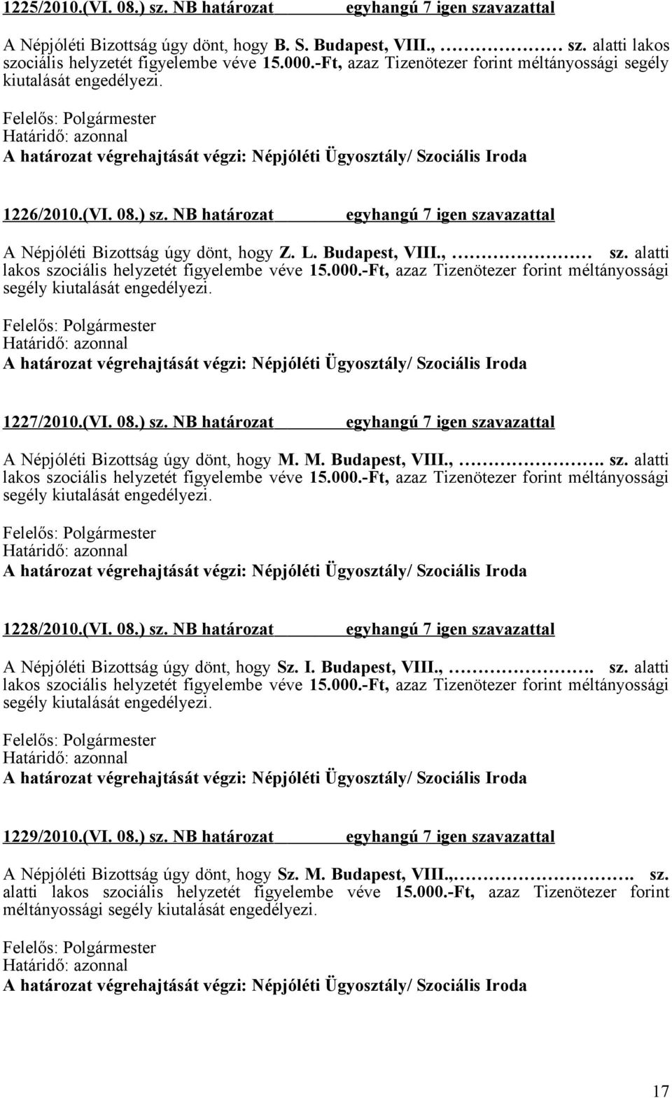 alatti 1227/2010.(VI. 08.) sz. NB határozat A Népjóléti Bizottság úgy dönt, hogy M. M. Budapest, VIII.,. sz. alatti 1228/2010.(VI. 08.) sz. NB határozat A Népjóléti Bizottság úgy dönt, hogy Sz.