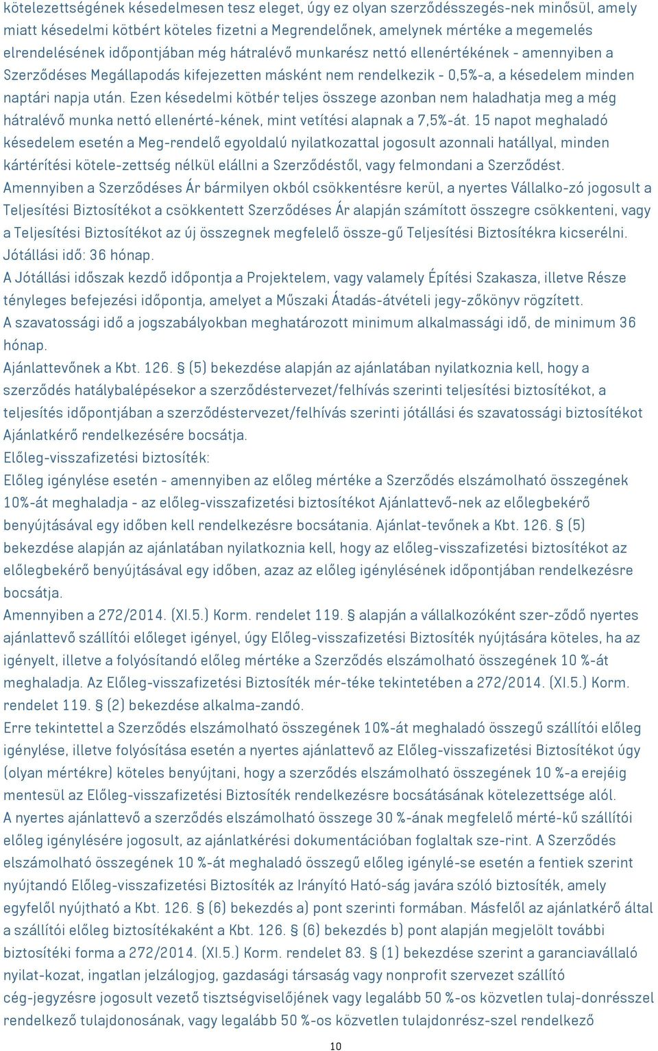 Ezen késedelmi kötbér teljes összege azonban nem haladhatja meg a még hátralévő munka nettó ellenérté-kének, mint vetítési alapnak a 7,5%-át.