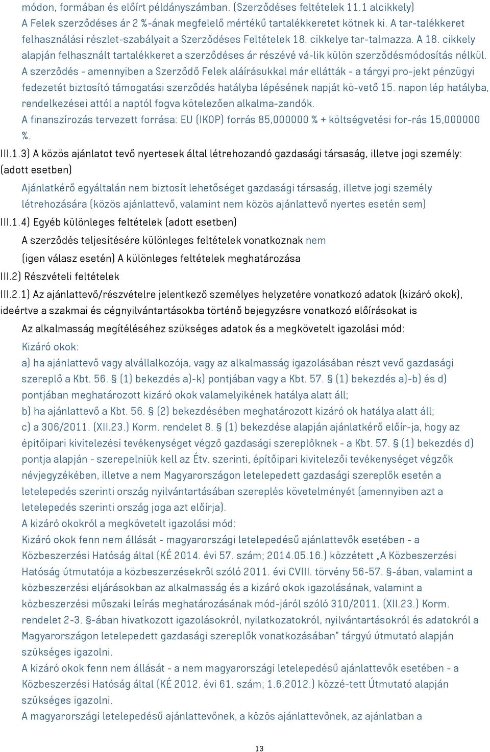 cikkely alapján felhasznált tartalékkeret a szerződéses ár részévé vá-lik külön szerződésmódosítás nélkül.