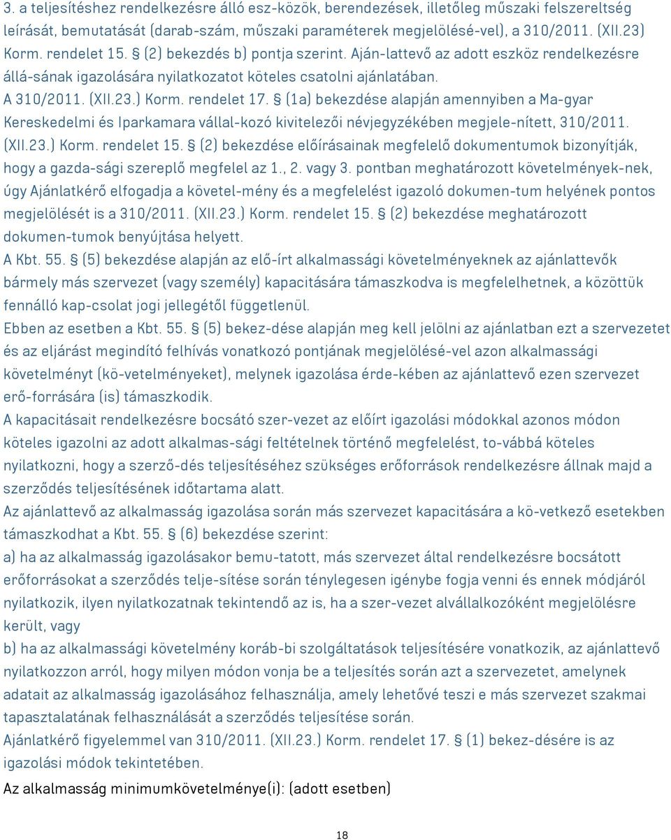 (1a) bekezdése alapján amennyiben a Ma-gyar Kereskedelmi és Iparkamara vállal-kozó kivitelezői névjegyzékében megjele-nített, 310/2011. (XII.23.) Korm. rendelet 15.