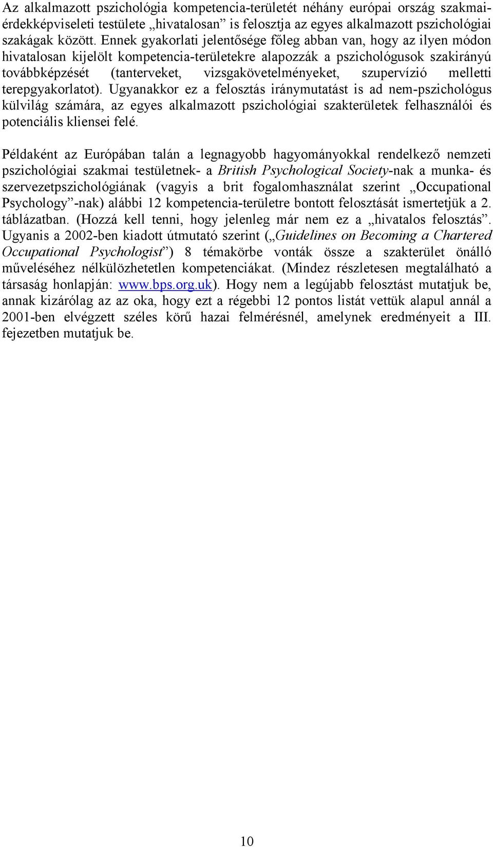vizsgakövetelményeket, szupervízió melletti terepgyakorlatot).