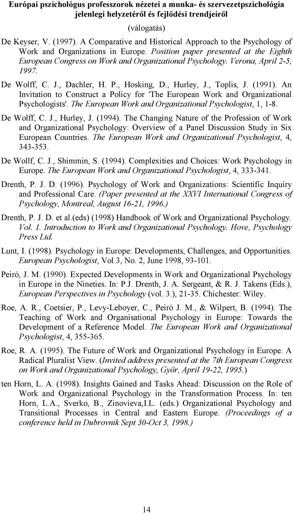Verona, April 2-5, 1997. De Wolff, C. J., Dachler, H. P., Hosking, D., Hurley, J., Toplis, J. (1991). An Invitation to Construct a Policy for 'The European Work and Organizational Psychologists'.