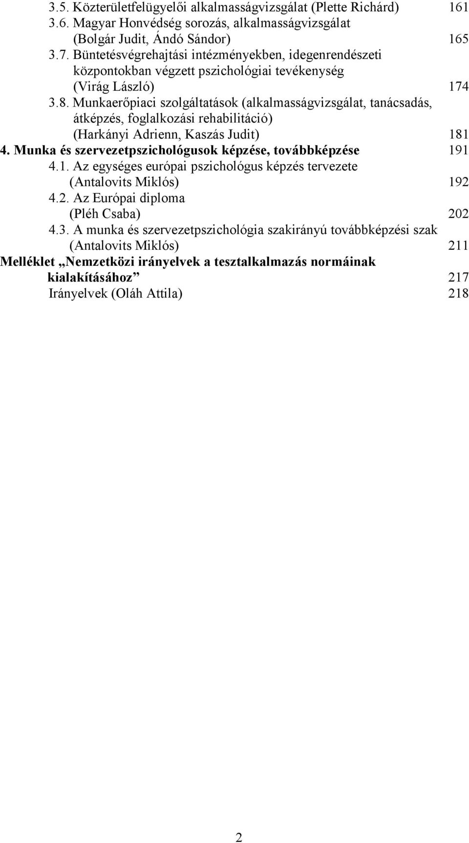 Munkaerőpiaci szolgáltatások (alkalmasságvizsgálat, tanácsadás, átképzés, foglalkozási rehabilitáció) (Harkányi Adrienn, Kaszás Judit) 181 4.