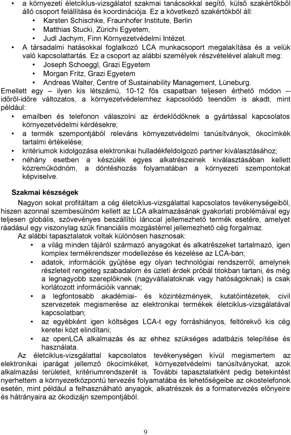 A társadalmi hatásokkal foglalkozó LCA munkacsoport megalakítása és a velük való kapcsolattartás.