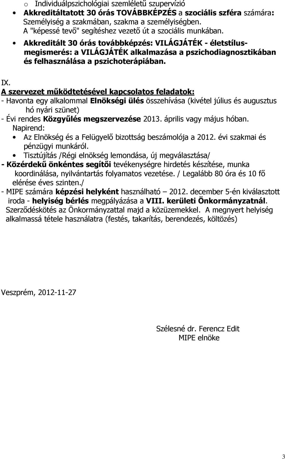 Akkreditált 30 órás továbbképzés: VILÁGJÁTÉK - életstílusmegismerés: a VILÁGJÁTÉK alkalmazása a pszichodiagnosztikában és felhasználása a pszichoterápiában. IX.