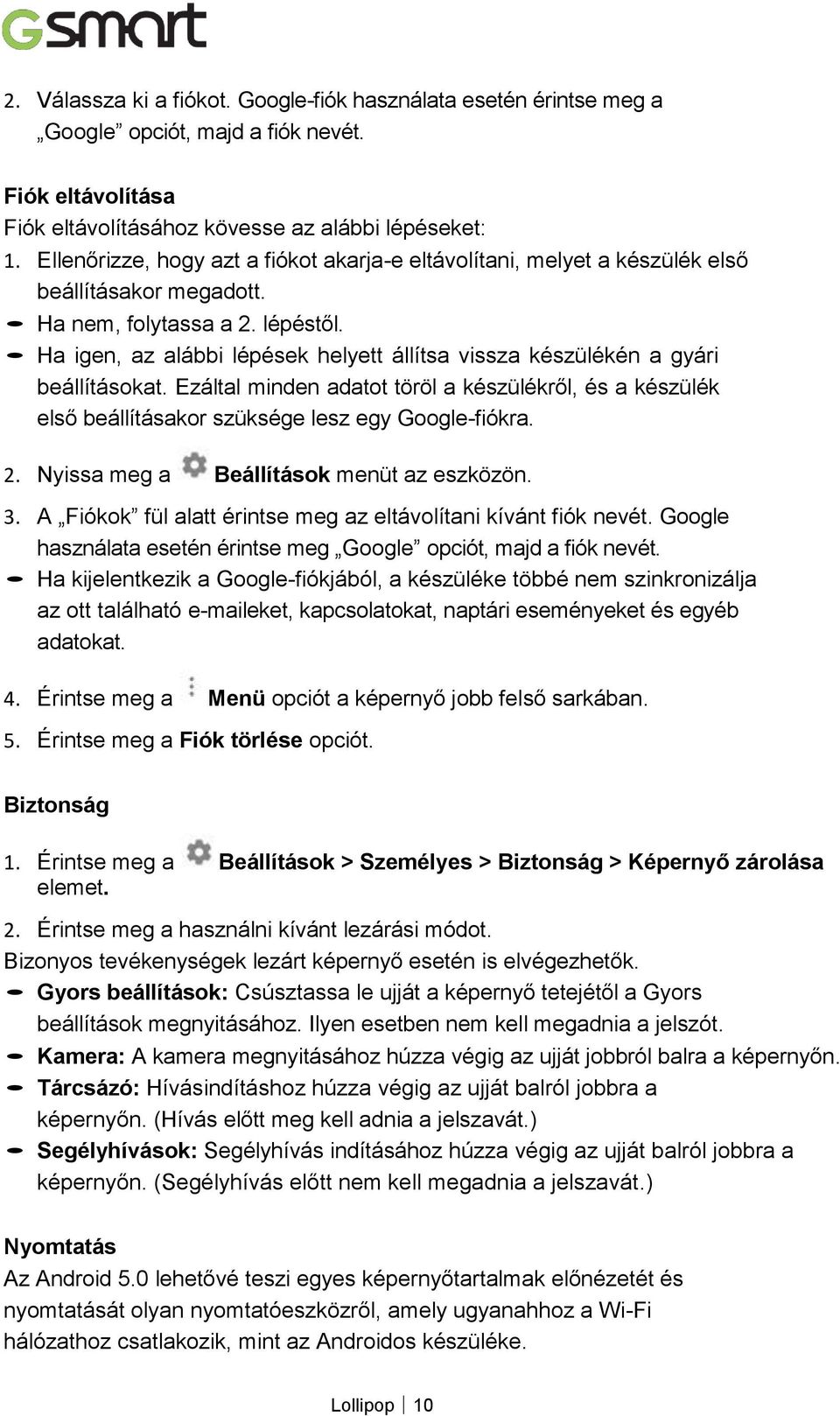 Ha igen, az alábbi lépések helyett állítsa vissza készülékén a gyári beállításokat. Ezáltal minden adatot töröl a készülékről, és a készülék első beállításakor szüksége lesz egy Google-fiókra. 2.