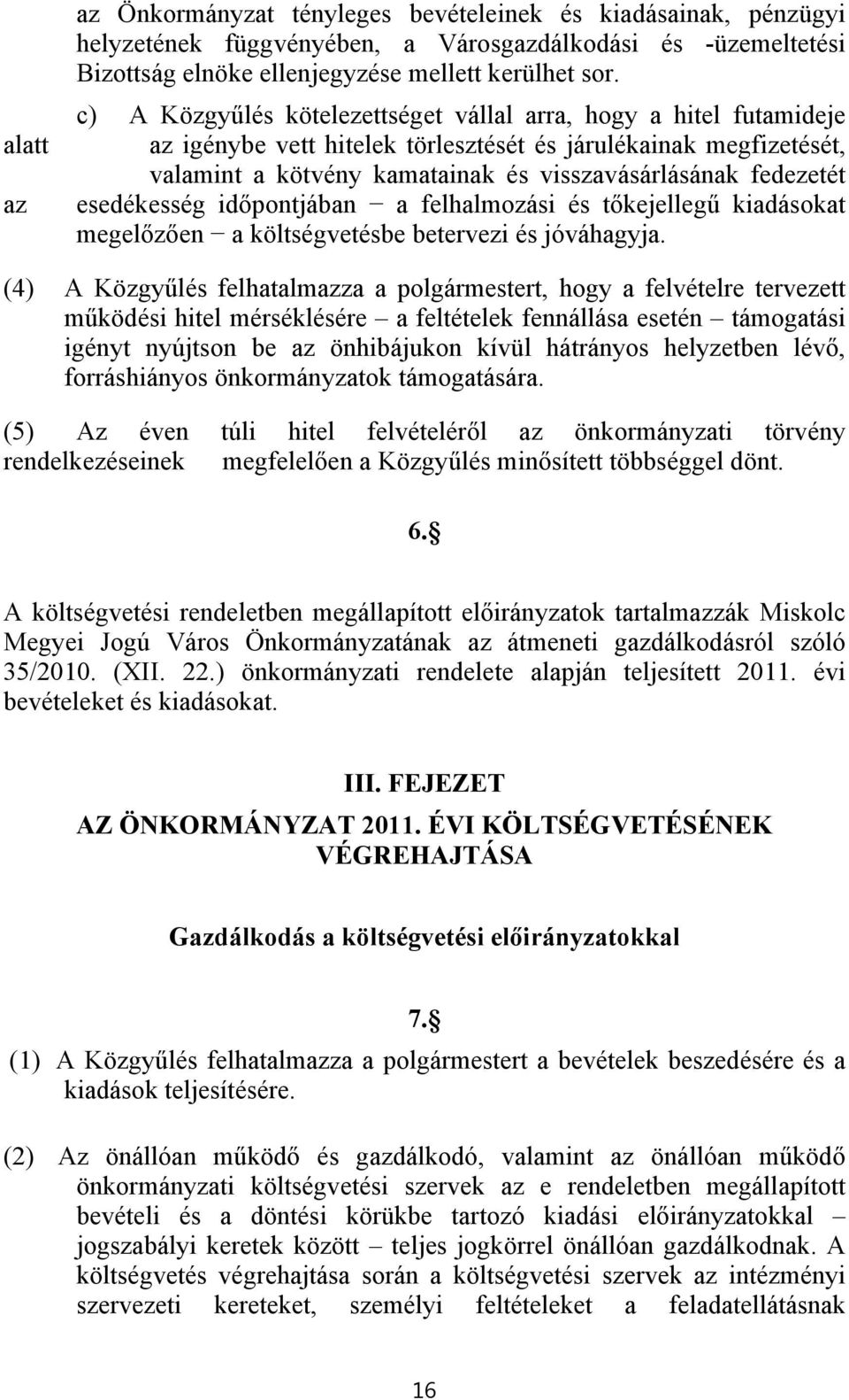 esedékesség időpontjában a felhalmozási és tőkejellegű kiadásokat megelőzően a költségvetésbe betervezi és jóváhagyja.