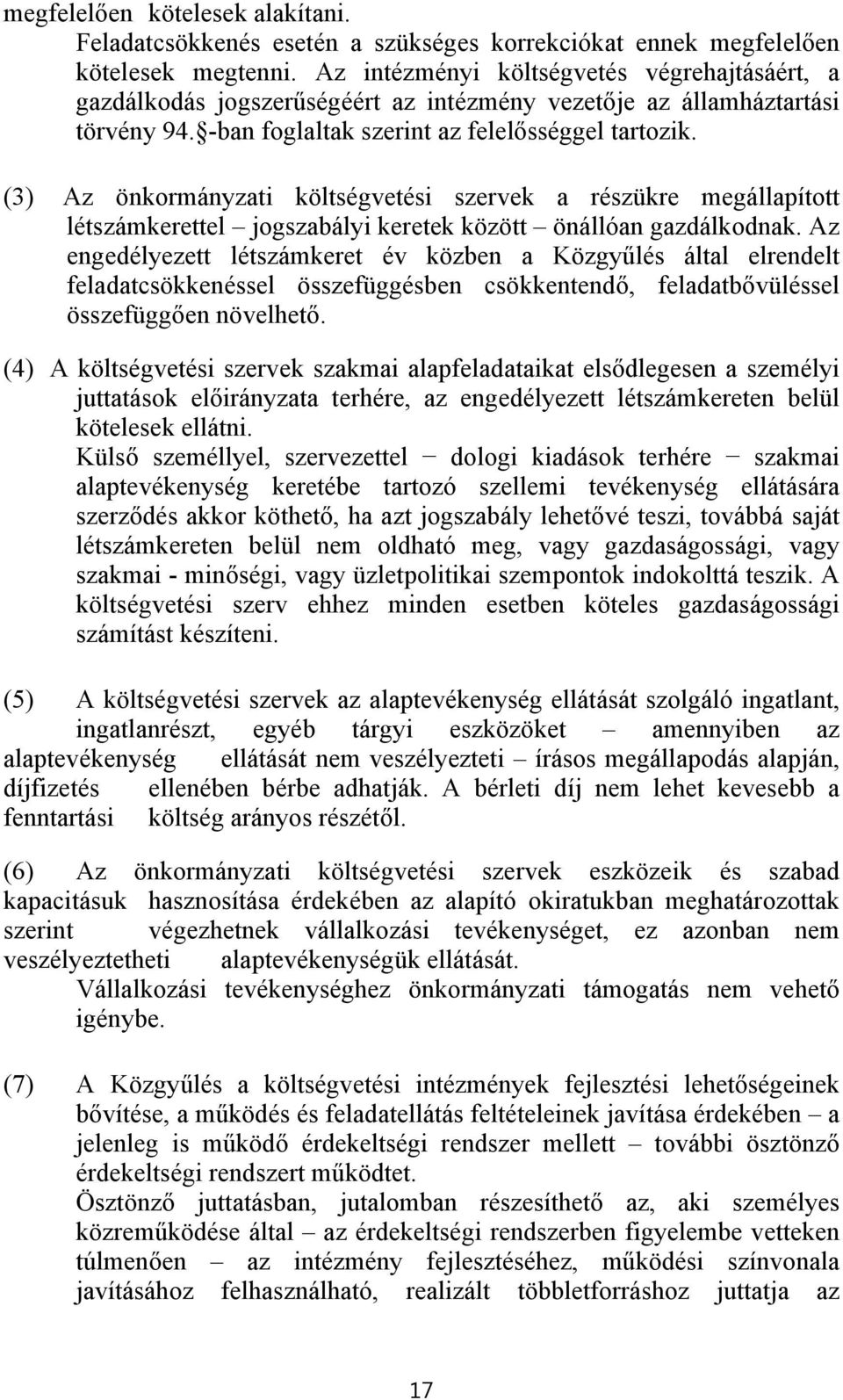 (3) Az önkormányzati költségvetési szervek a részükre megállapított létszámkerettel jogszabályi keretek között önállóan gazdálkodnak.
