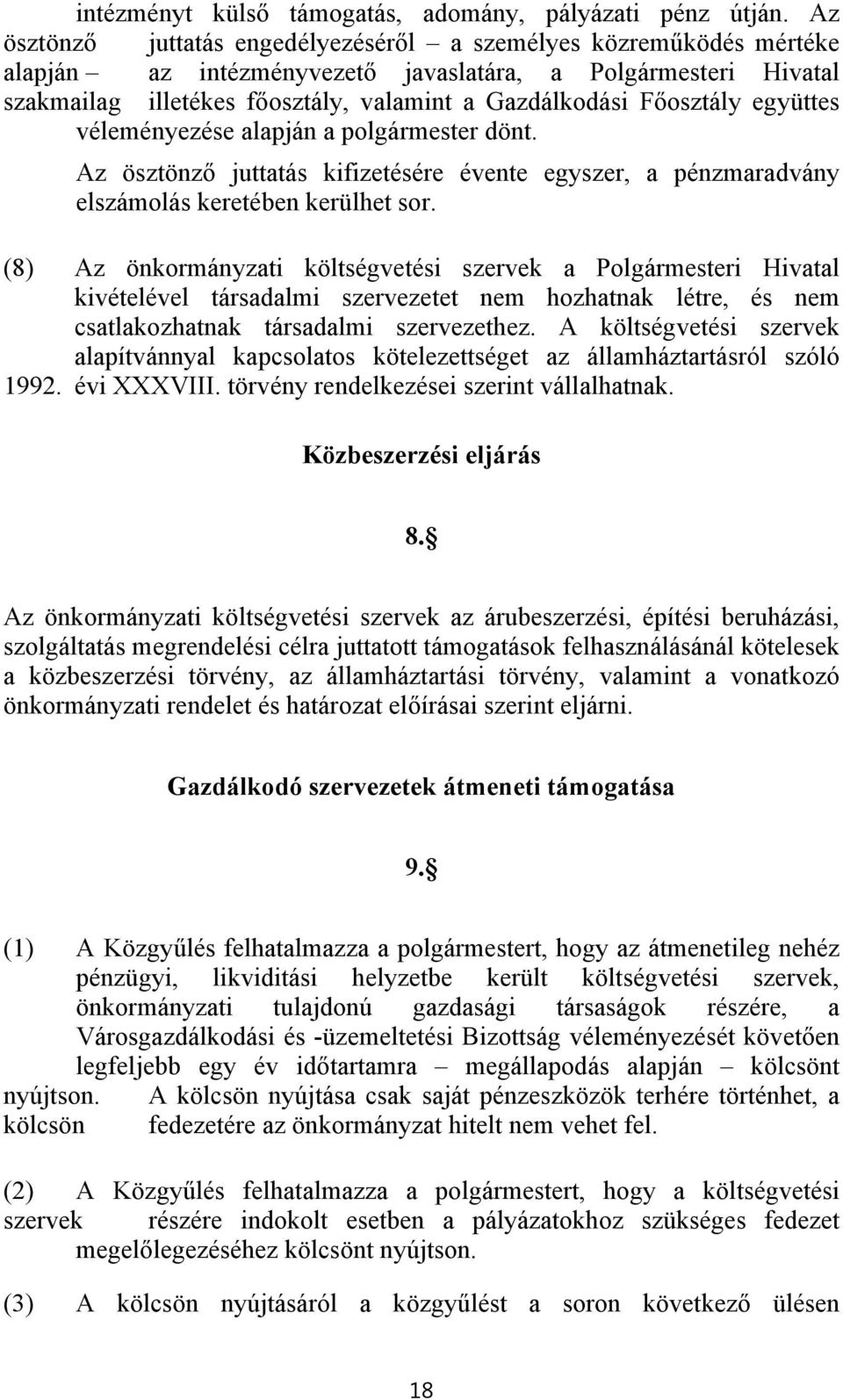 Főosztály együttes véleményezése alapján a polgármester dönt. Az ösztönző juttatás kifizetésére évente egyszer, a pénzmaradvány elszámolás keretében kerülhet sor.