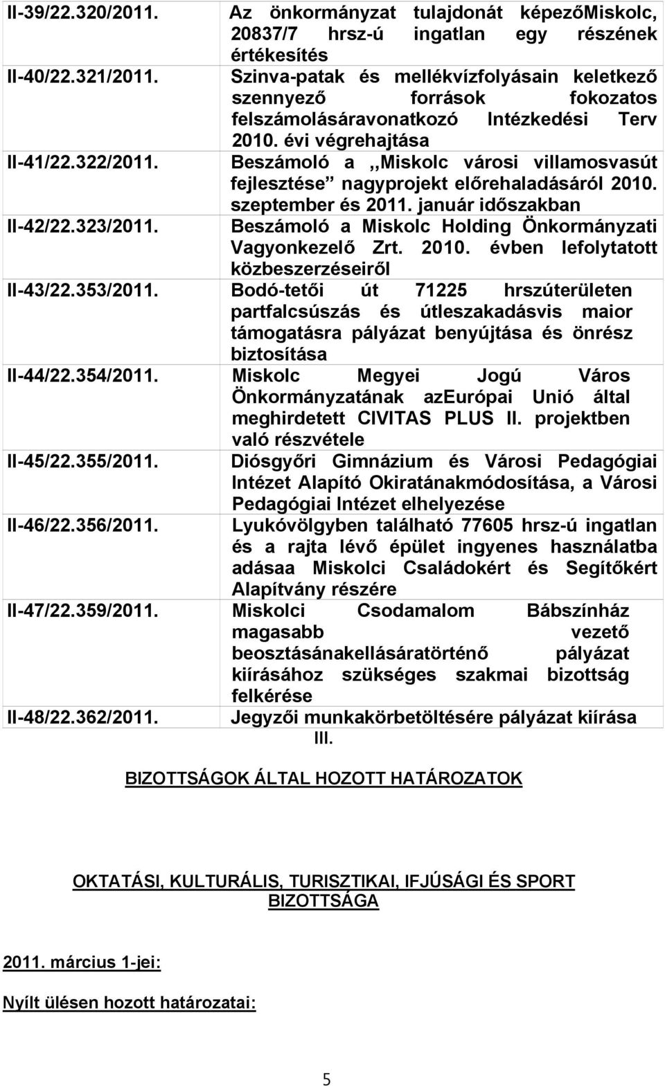 Intézkedési Terv 2010. évi végrehajtása Beszámoló a,,miskolc városi villamosvasút fejlesztése nagyprojekt előrehaladásáról 2010. szeptember és 2011.