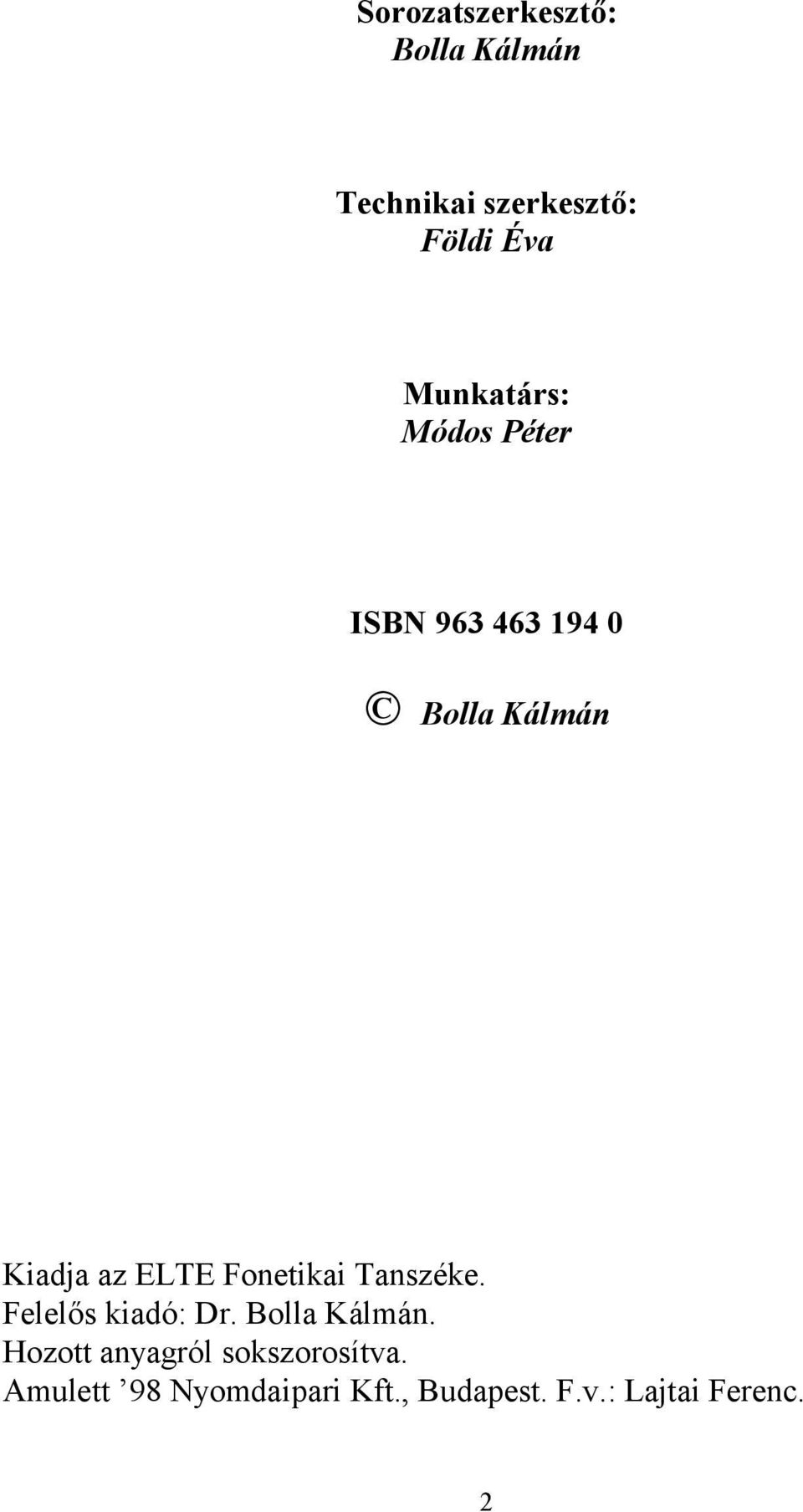 Fonetikai Tanszéke. Felelős kiadó: Dr. Bolla Kálmán.