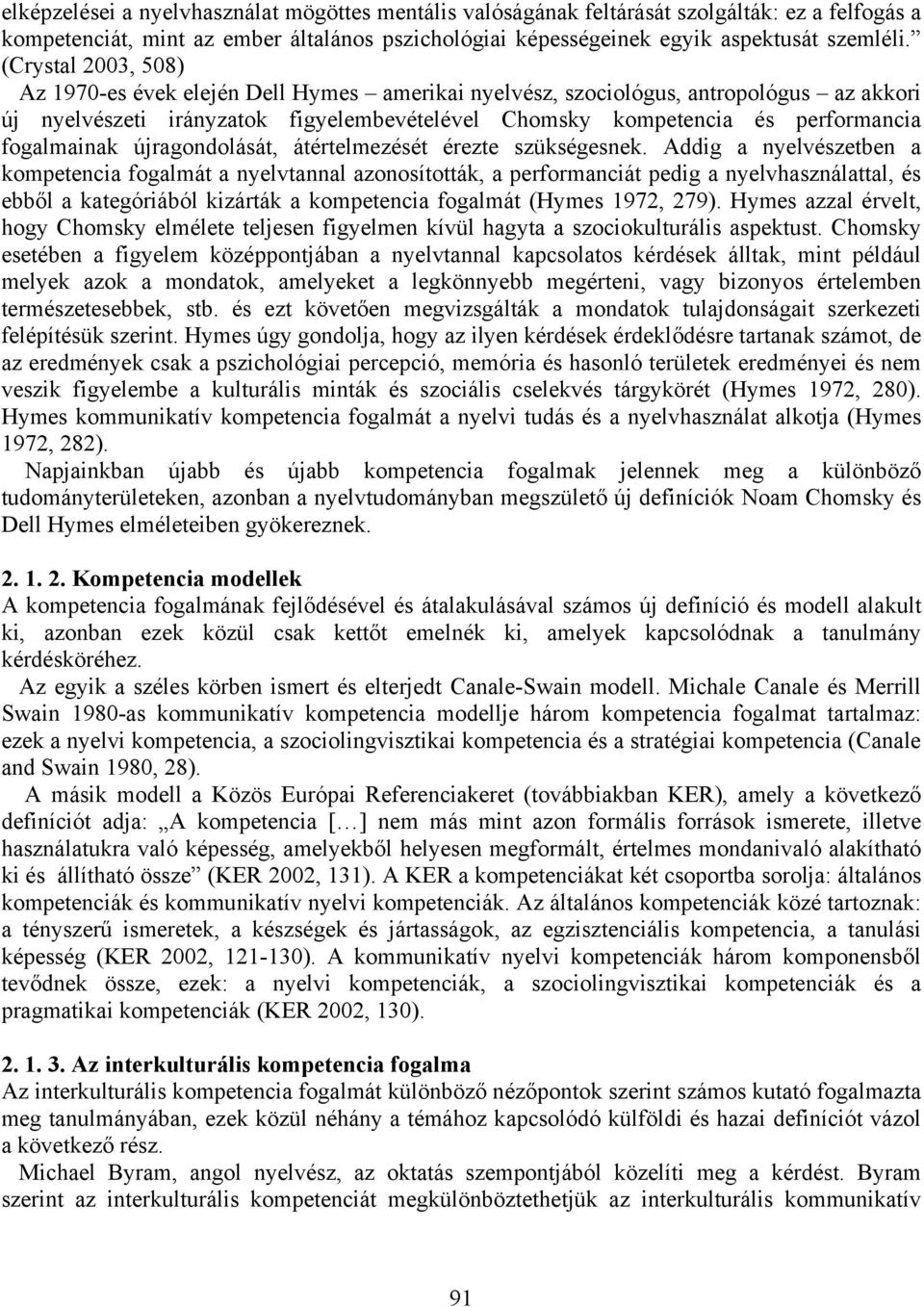fogalmainak újragondolását, átértelmezését érezte szükségesnek.