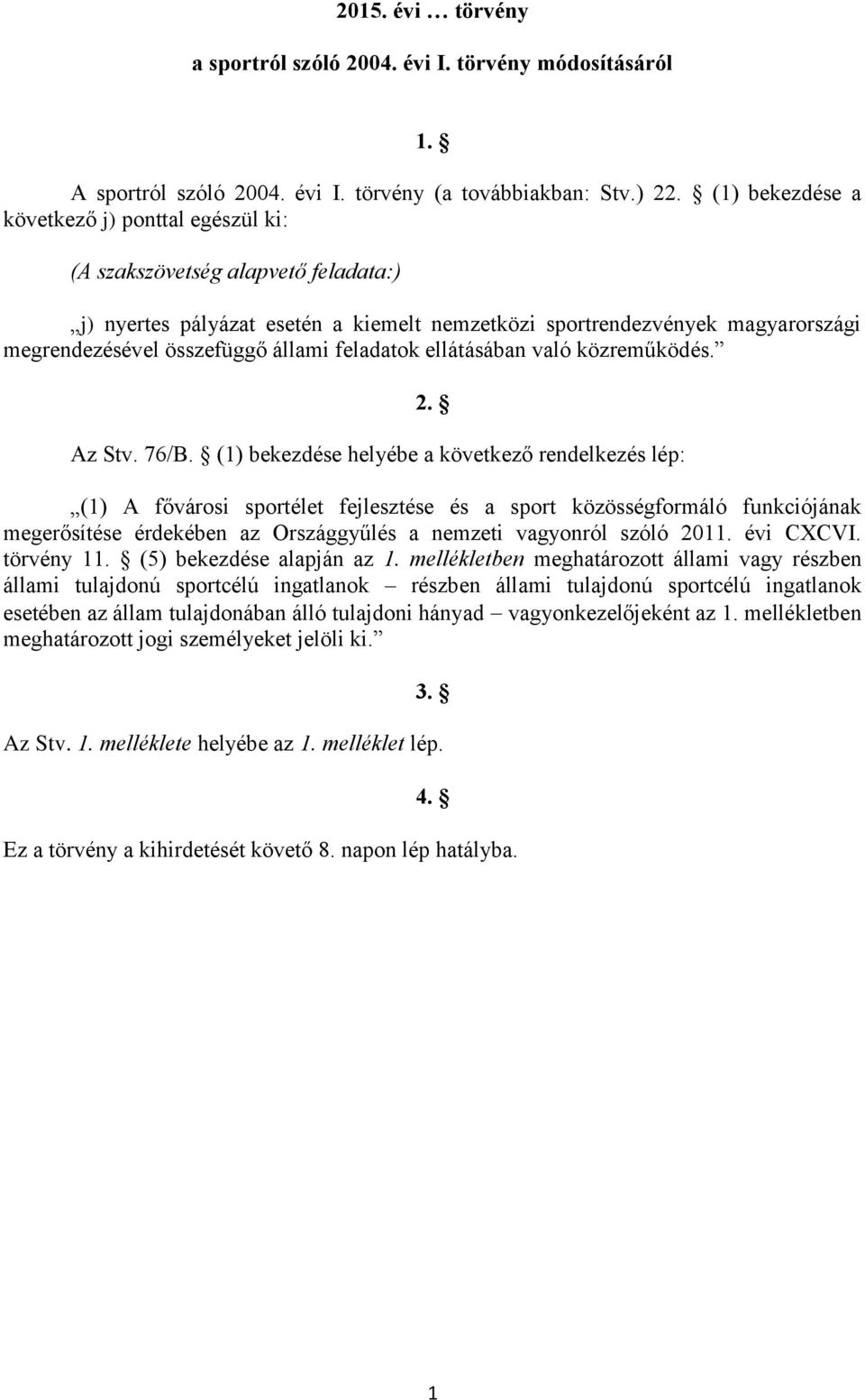 feladatok ellátásában való közreműködés. 2. Az Stv. 76/B.