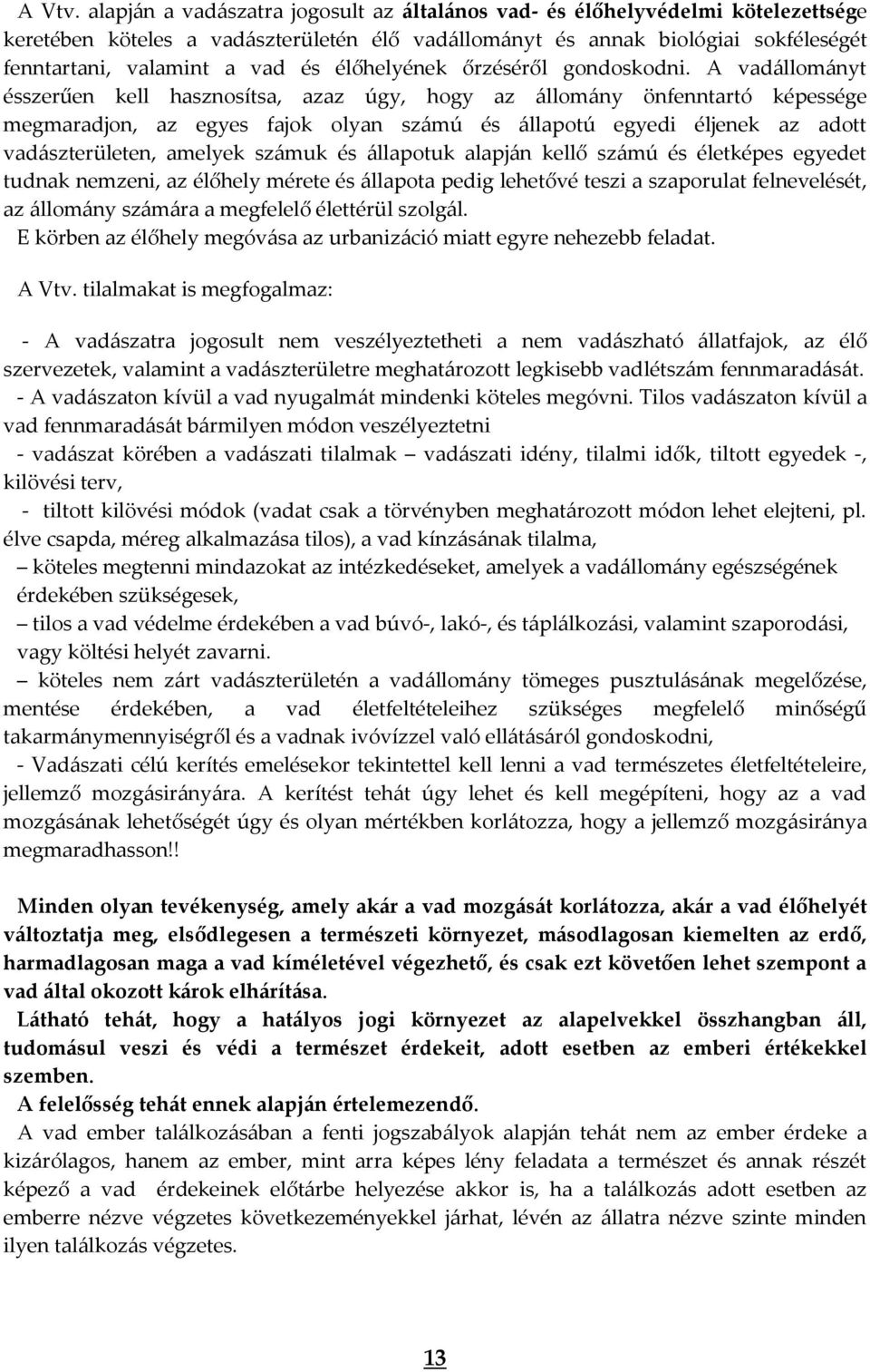 élőhelyének őrzéséről gondoskodni.