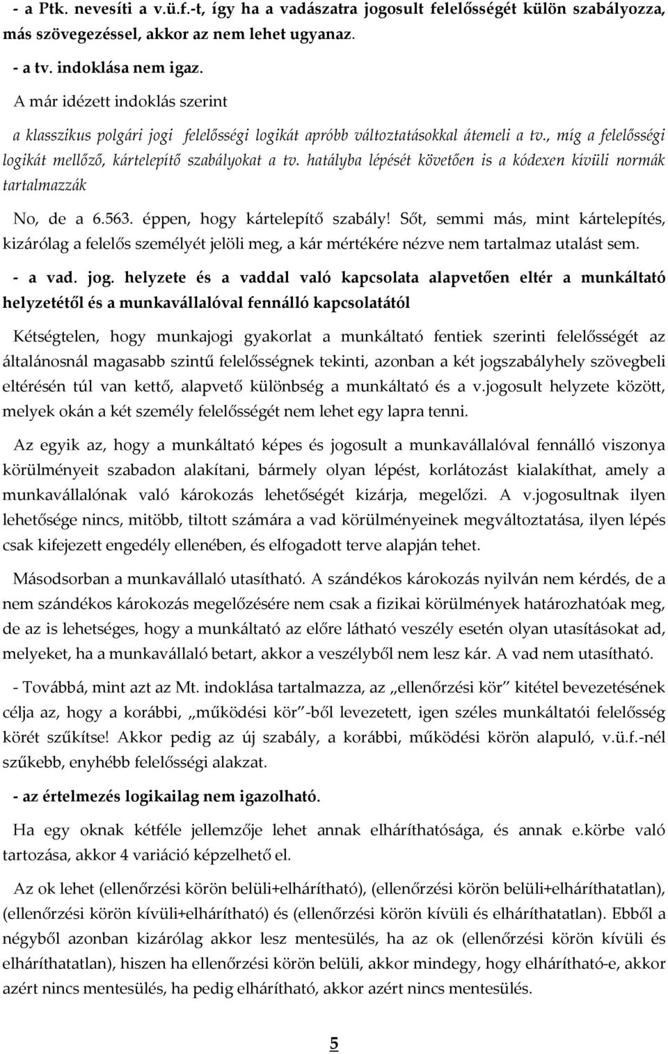 hatályba lépését követően is a kódexen kívüli normák tartalmazzák No, de a 6.563. éppen, hogy kártelepítő szabály!
