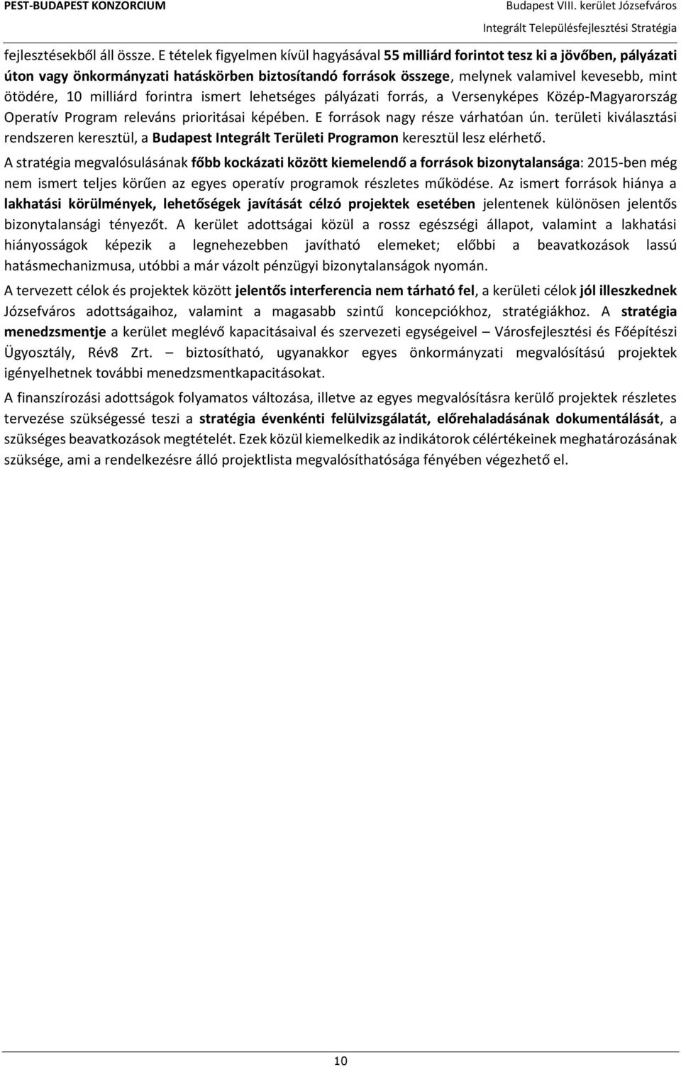 milliárd forintra ismert lehetséges pályázati forrás, a Versenyképes Közép-Magyarország Operatív Program releváns prioritásai képében. E források nagy része várhatóan ún.