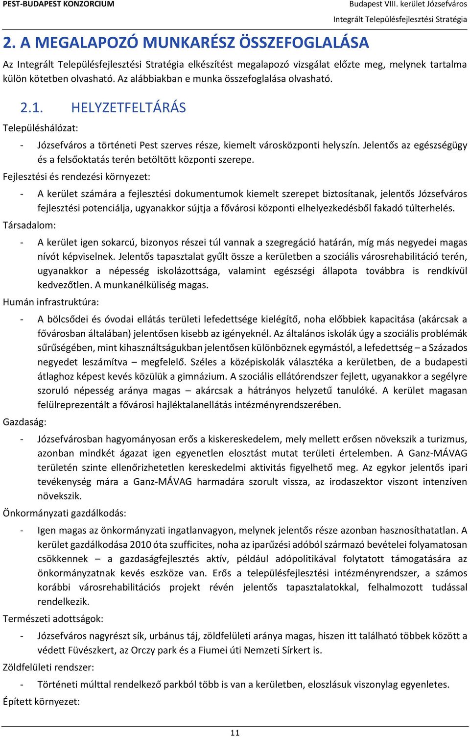 Fejlesztési és rendezési környezet: - A kerület számára a fejlesztési dokumentumok kiemelt szerepet biztosítanak, jelentős Józsefváros fejlesztési potenciálja, ugyanakkor sújtja a fővárosi központi