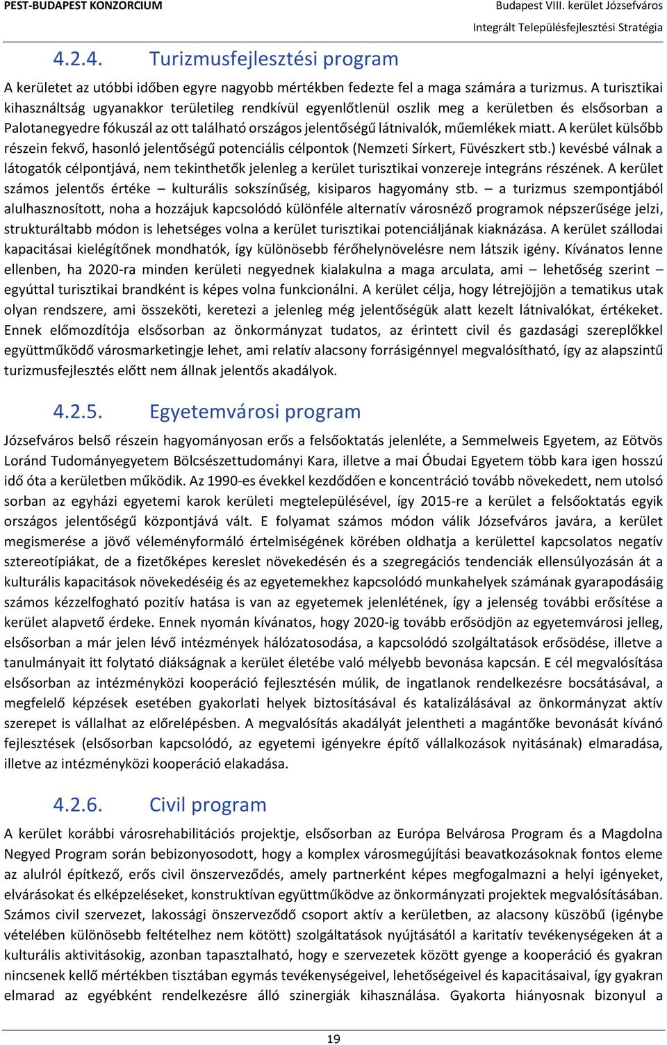 miatt. A kerület külsőbb részein fekvő, hasonló jelentőségű potenciális célpontok (Nemzeti Sírkert, Füvészkert stb.