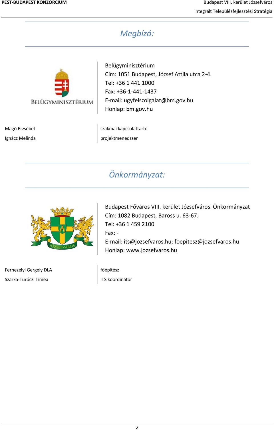 hu Honlap: bm.gov.hu Magó Erzsébet Ignácz Melinda szakmai kapcsolattartó projektmenedzser Önkormányzat: Budapest Főváros VIII.