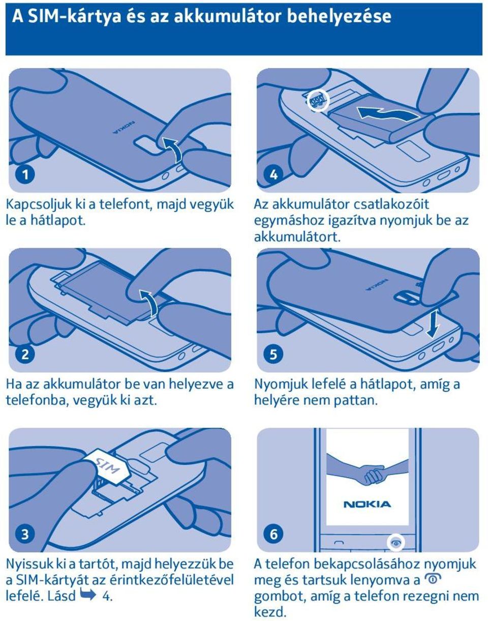 Ha az akkumulátor be van helyezve a telefonba, vegyük ki azt. 5 Nyomjuk lefelé a hátlapot, amíg a helyére nem pattan.
