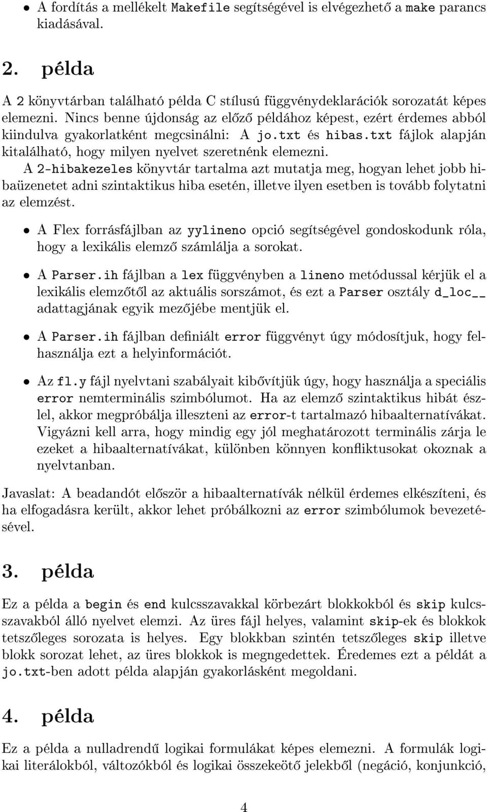 A 2-hibakezeles könyvtár tartalma azt mutatja meg, hogyan lehet jobb hibaüzenetet adni szintaktikus hiba esetén, illetve ilyen esetben is tovább folytatni az elemzést.