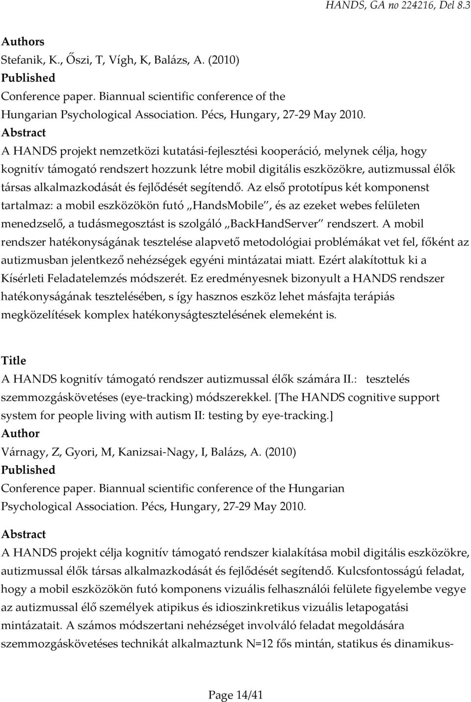 fejlődését segítendő. Az első prototípus két komponenst tartalmaz: a mobil eszközökön futó HandsMobile, és az ezeket webes felületen menedzselő, a tudásmegosztást is szolgáló BackHandServer rendszert.