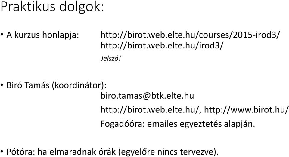 Biró Tamás (koordinátor): biro.tamas@btk.elte.hu http://birot.web.elte.hu/, http://www.