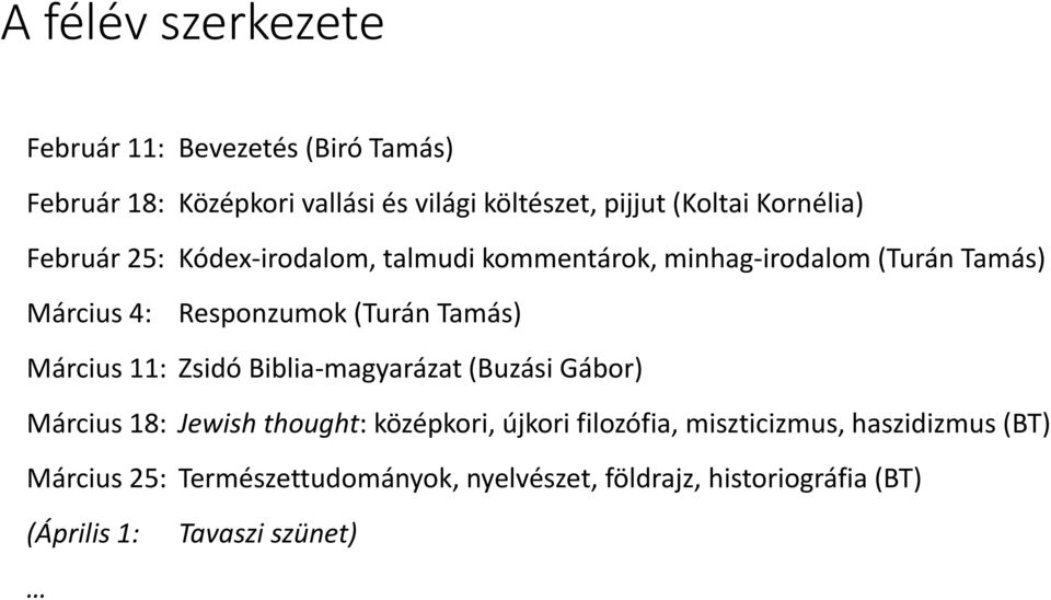 Tamás) Március 11: Zsidó Biblia-magyarázat (Buzási Gábor) Március 18: Jewish thought: középkori, újkori filozófia,